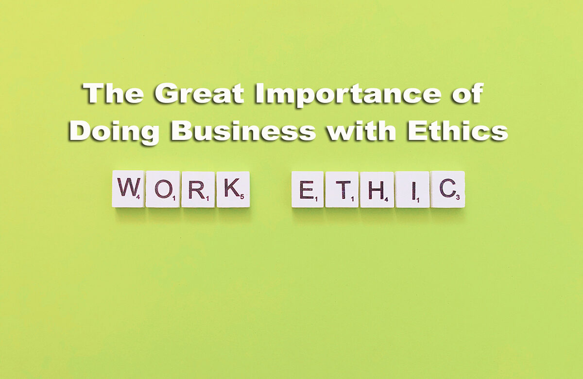 The Great Importance of Doing Business with Ethics